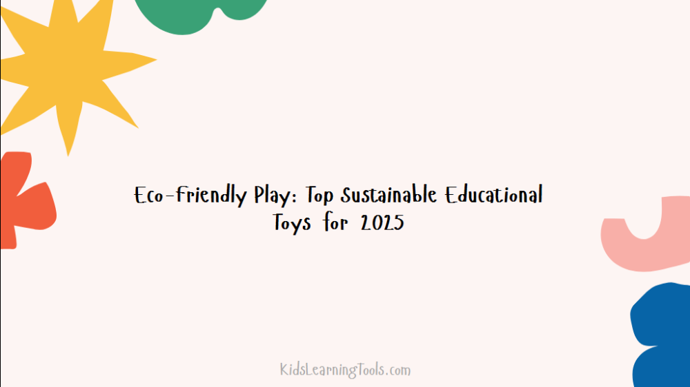 Eco-Friendly Play: Top Sustainable Educational Toys for 2025