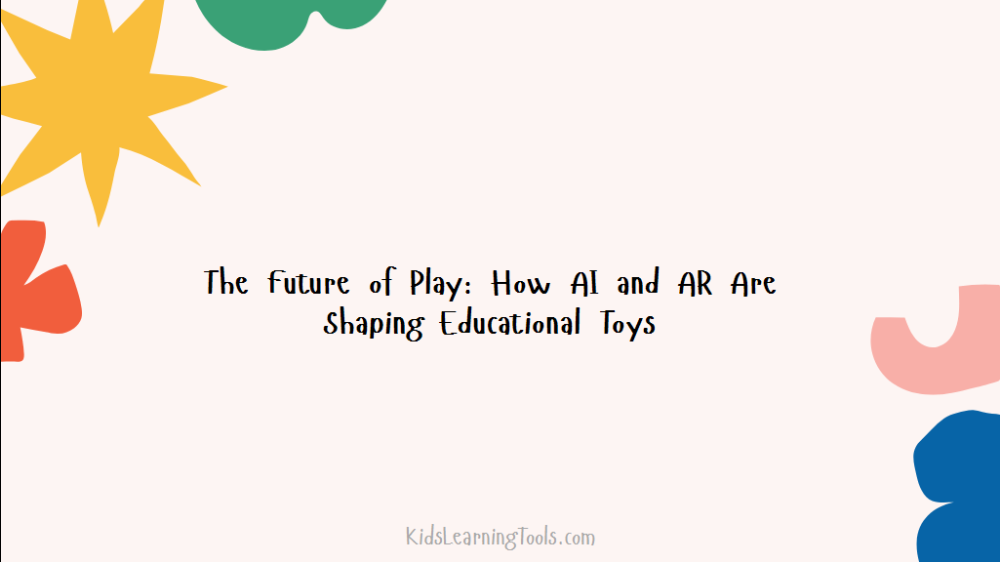 The Future of Play: How AI and AR Are Shaping Educational Toys