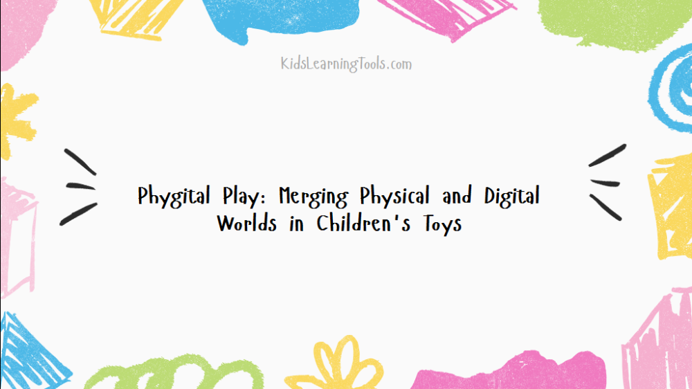 Phygital Play: Merging Physical and Digital Worlds in Children's Toys