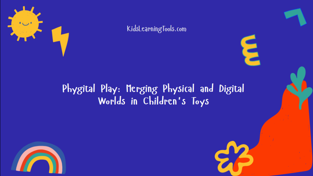 Phygital Play: Merging Physical and Digital Worlds in Children's Toys