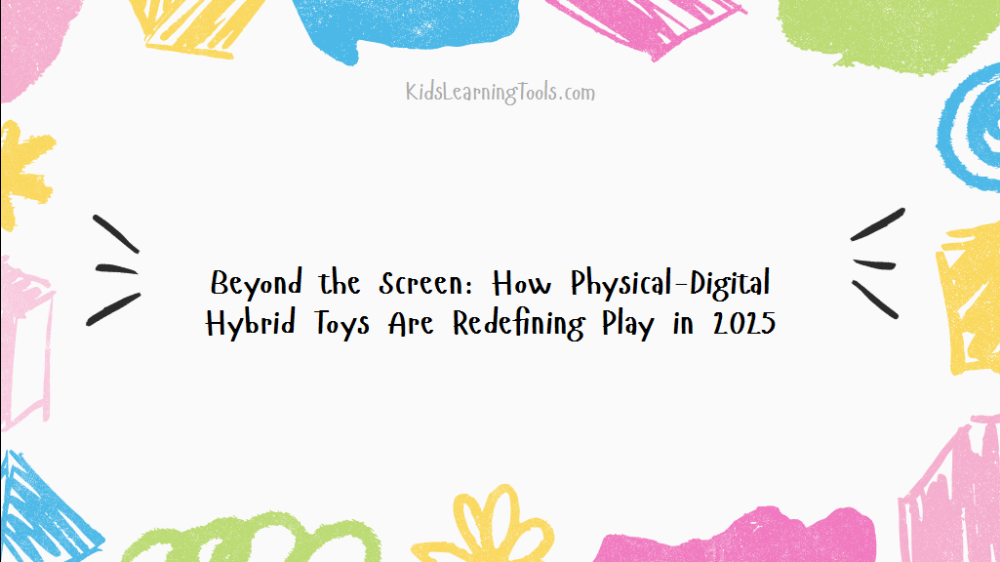 Beyond the Screen: How Physical-Digital Hybrid Toys Are Redefining Play in 2025 Beyond the Screen: How Physical-Digital Hybrid Toys Are Redefining Play in 2025