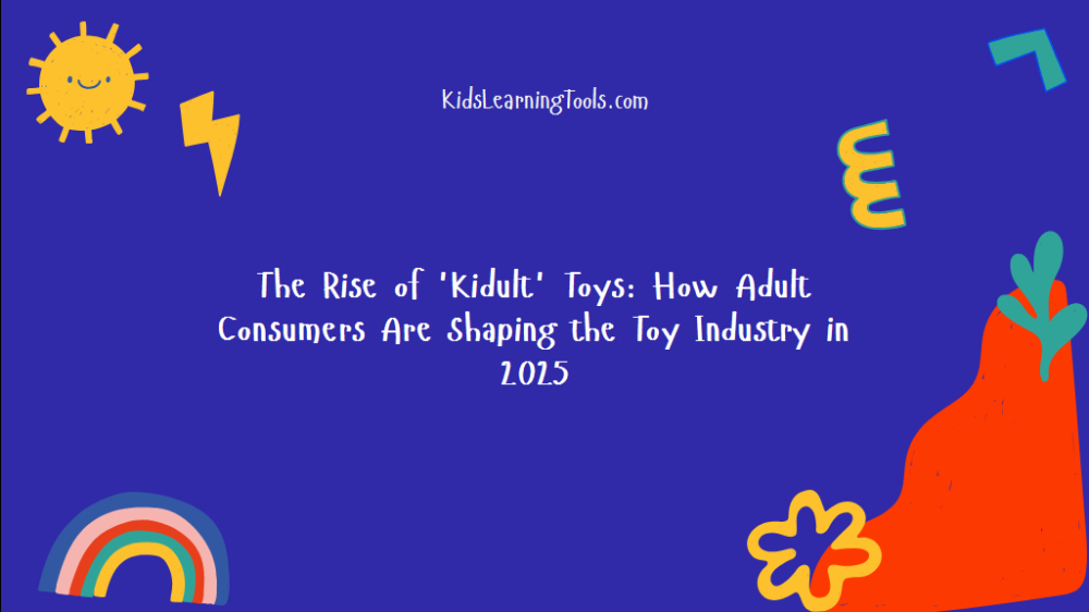 The Rise of 'Kidult' Toys: How Adult Consumers Are Shaping the Toy Industry in 2025 The Rise of 'Kidult' Toys: How Adult Consumers Are Shaping the Toy Industry in 2025