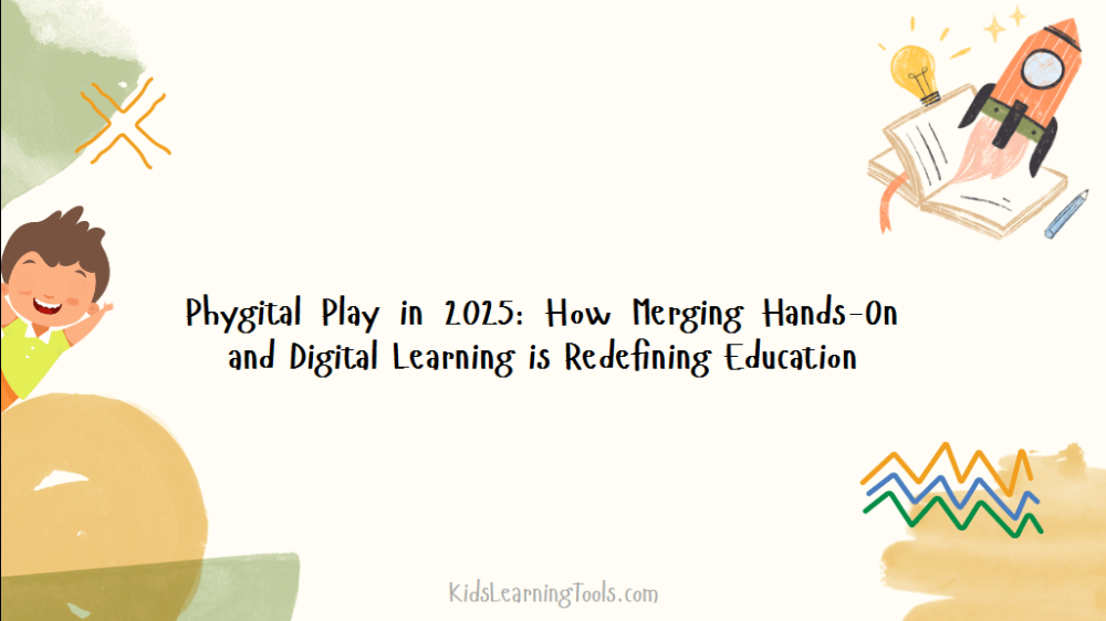 Phygital Play in 2025: How Merging Hands-On and Digital Learning is Redefining Education
