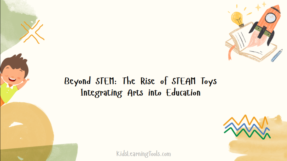Beyond STEM: The Rise of STEAM Toys Integrating Arts into Education