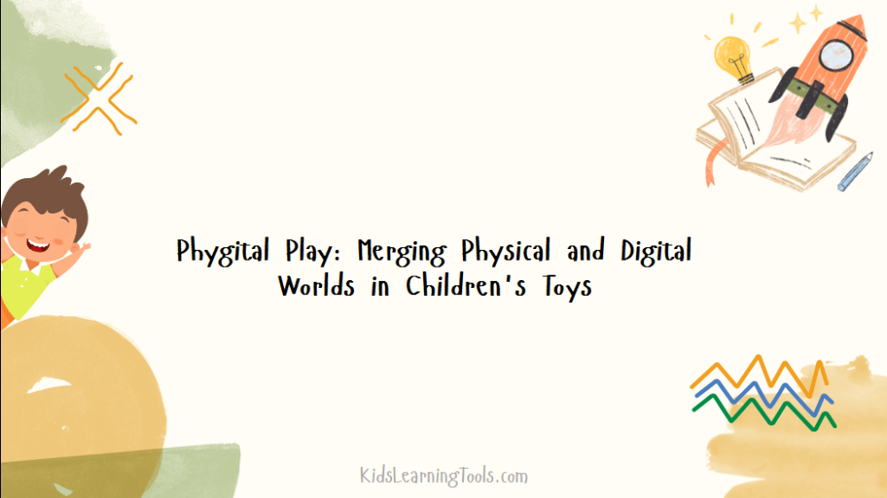 Phygital Play: Merging Physical and Digital Worlds in Children's Toys Phygital Play: Merging Physical and Digital Worlds in Children's Toys