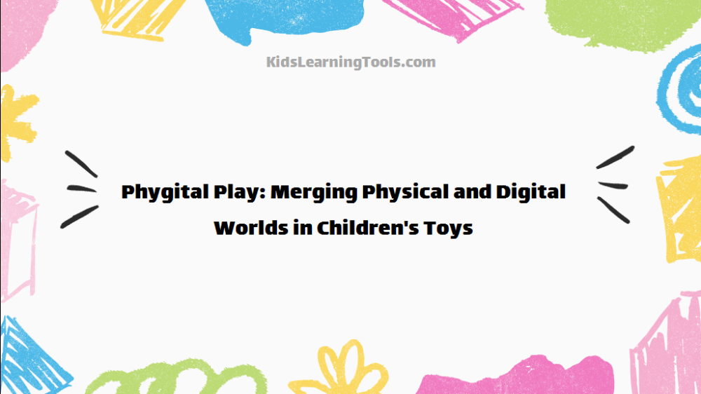 Phygital Play: Merging Physical and Digital Worlds in Children's Toys
