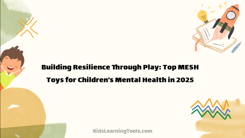 Building Resilience Through Play: Top MESH Toys for Children's Mental Health in 2025